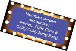 members receive discount on Always, Patsy Cline and Alice a